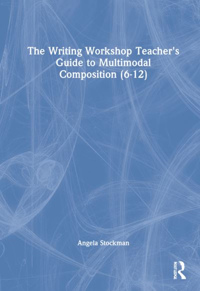 Cover for Angela Stockman · The Writing Workshop Teacher's Guide to Multimodal Composition (6-12) (Hardcover Book) (2022)