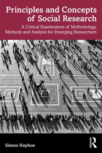 Cover for Hayhoe, Simon (University of Exeter, UK.) · Principles and Concepts of Social Research: A Critical Examination of Methodology, Methods and Analysis for Emerging Researchers (Paperback Book) (2022)