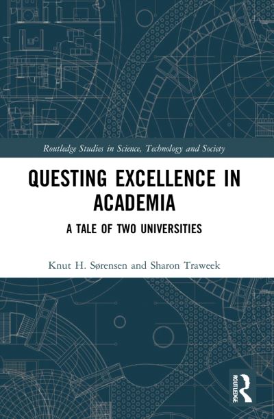 Cover for Sørensen, Knut H. (NTNU, Norway) · Questing Excellence in Academia: A Tale of Two Universities - Routledge Studies in Science, Technology and Society (Paperback Book) (2023)