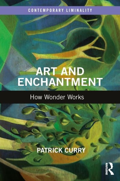 Cover for Curry, Patrick (University of Wales Trinity St David, UK) · Art and Enchantment: How Wonder Works - Contemporary Liminality (Taschenbuch) (2023)