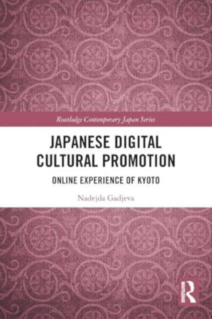 Cover for Gadjeva, Nadejda (Ritsumeikan University, Japan) · Japanese Digital Cultural Promotion: Online Experience of Kyoto - Routledge Contemporary Japan Series (Paperback Book) (2024)