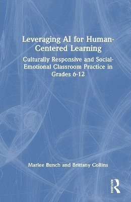 Cover for Marlee S. Bunch · Leveraging AI for Human-Centered Learning: Culturally Responsive and Social-Emotional Classroom Practice in Grades 6-12 (Hardcover Book) (2025)