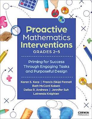 Proactive Mathematics Interventions, Grades 2-5: Priming for Success Through Engaging Tasks and Purposeful Design - Corwin Mathematics Series - Karen S. Karp - Books - SAGE Publications Inc - 9781071973677 - December 14, 2025