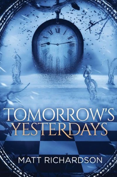 Tomorrow's Yesterdays - Matt Richardson - Books - Independently Published - 9781077757677 - August 7, 2019