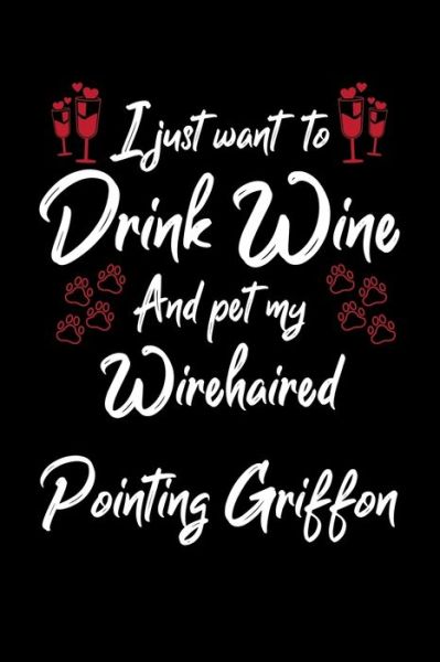 Cover for Hopeful Designs · I Just Wanna Drink Wine And Pet My Wirehaired Pointing Griffon (Paperback Book) (2019)