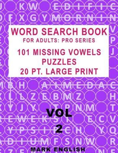 Cover for Mark English · Word Search Book For Adults: Pro Series, 101 Missing Vowels Puzzles, 20 Pt. Large Print, Vol. 2 - Pro Word Search Books for Adults (Paperback Book) (2019)