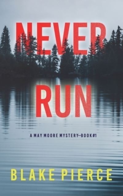 Cover for Blake Pierce · Never Run (A May Moore Suspense Thriller-Book 1) (Hardcover Book) (2022)