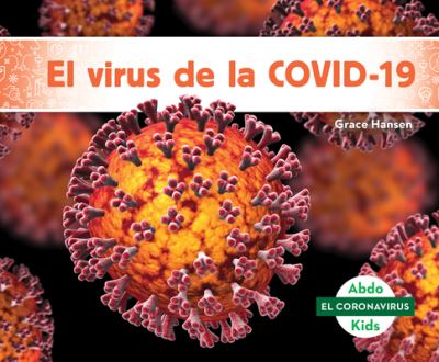 Cover for Grace Hansen · El Virus de la Covid-19 (the Covid-19 Virus) (Hardcover Book) (2020)