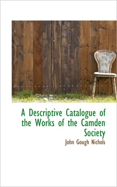 Cover for John Gough Nichols · A Descriptive Catalogue of the Works of the Camden Society (Paperback Book) (2009)