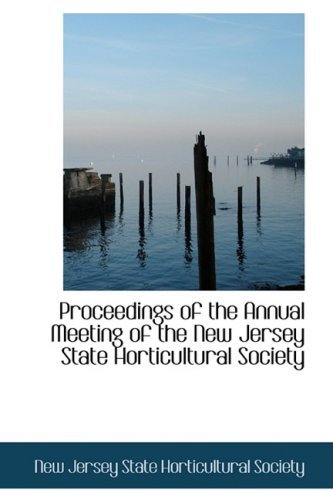 Proceedings of the Annual Meeting of the New Jersey State Horticultural Society - Ne Jersey State Horticultural Society - Bøger - BiblioLife - 9781103304677 - 11. februar 2009