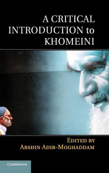 Cover for Arshin Adib-moghaddam · A Critical Introduction to Khomeini (Hardcover bog) (2014)