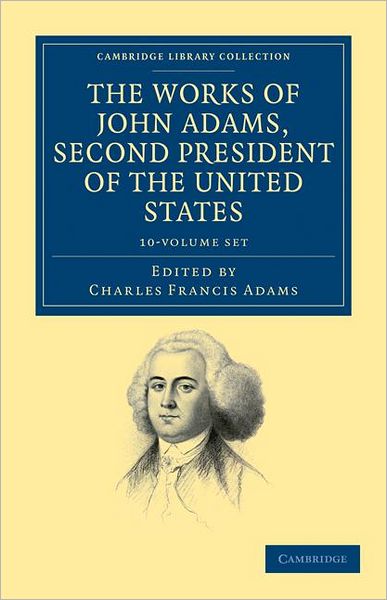 Cover for John Adams · The Works of John Adams, Second President of the United States 10 Volume Set - Cambridge Library Collection - North American History (Book pack) (2011)