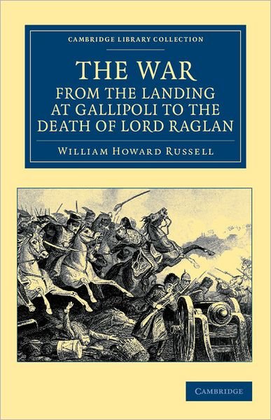 Cover for William Howard Russell · The War, from the Landing at Gallipoli to the Death of Lord Raglan - Cambridge Library Collection - Naval and Military History (Paperback Bog) (2012)