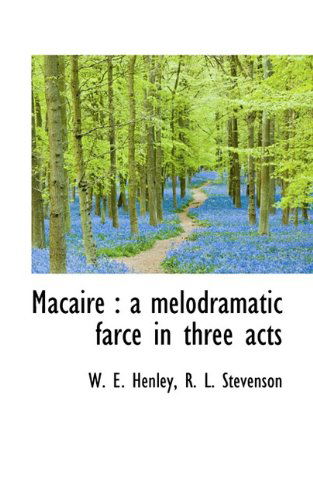 Cover for R. L. Stevenson · Macaire: a Melodramatic Farce in Three Acts (Paperback Book) (2009)