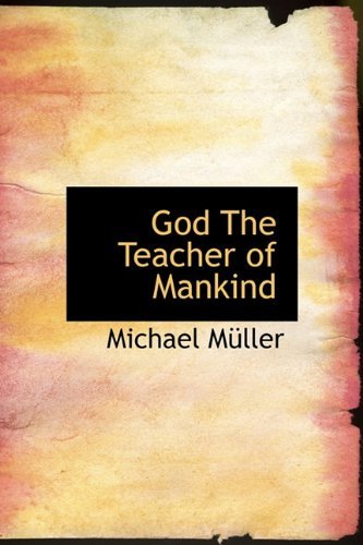 God the Teacher of Mankind - Michael Müller - Bøker - BiblioLife - 9781113910677 - 3. september 2009
