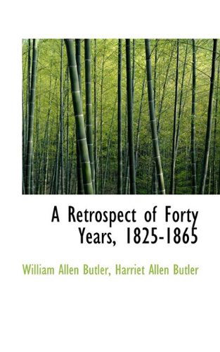 A Retrospect of Forty Years, 1825-1865 - Butler - Książki - BiblioLife - 9781115396677 - 23 października 2009