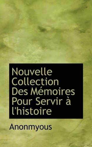 Cover for Anonmyous · Nouvelle Collection Des M Moires Pour Servir L'Histoire (Paperback Book) (2009)