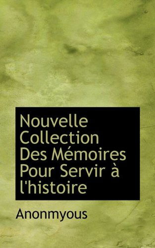 Cover for Anonmyous · Nouvelle Collection Des M Moires Pour Servir L'Histoire (Taschenbuch) (2009)