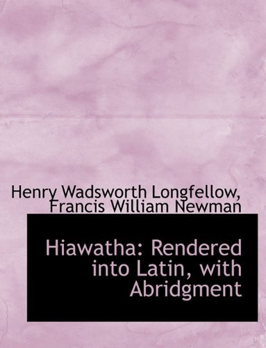 Hiawatha: Rendered Into Latin, with Abridgment - Henry Wadsworth Longfellow - Bøger - BiblioLife - 9781116724677 - 3. november 2009