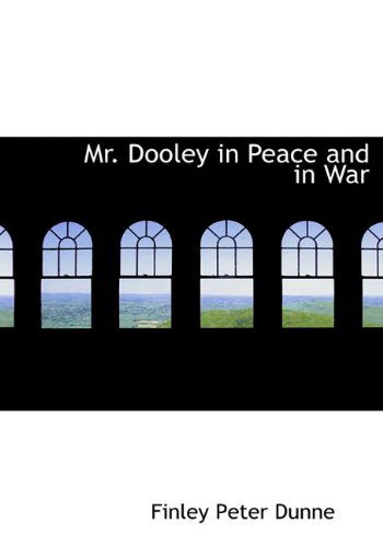 Cover for Finley Peter Dunne · Mr. Dooley in Peace and in War (Hardcover Book) (2009)