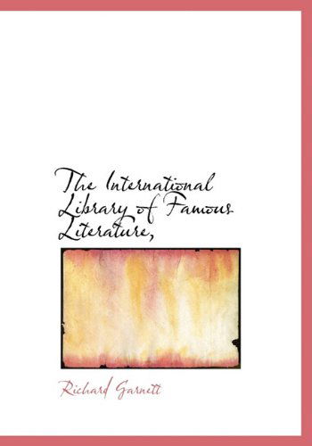 The International Library of Famous Literature, - Richard Garnett - Books - BiblioLife - 9781117251677 - November 22, 2009