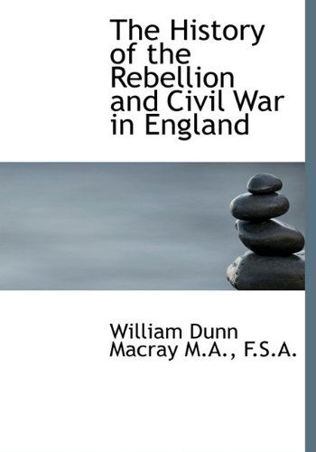 Cover for William Dunn Macray · The History of the Rebellion and Civil War in England (Hardcover Book) (2009)