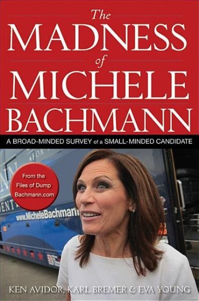 Cover for Ken Avidor · The Madness of Michele Bachmann (Pocketbok) (2011)