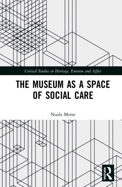 Cover for Nuala Morse · The Museum as a Space of Social Care - Critical Studies in Heritage, Emotion and Affect (Innbunden bok) (2020)