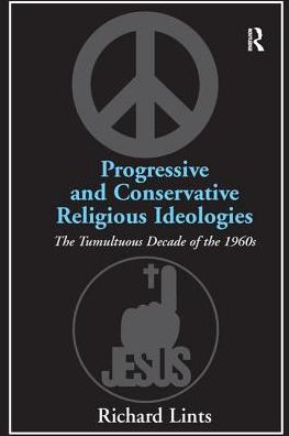 Cover for Richard Lints · Progressive and Conservative Religious Ideologies: The Tumultuous Decade of the 1960s (Taschenbuch) (2016)