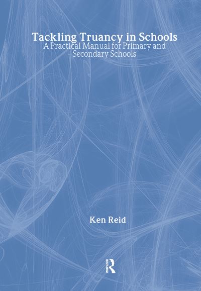 Cover for Ken Reid · Tackling Truancy in Schools: A Practical Manual for Primary and Secondary Schools (Hardcover Book) (2023)