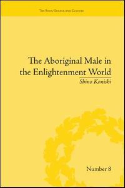 Cover for Shino Konishi · The Aboriginal Male in the Enlightenment World - &quot;The Body, Gender and Culture&quot; (Paperback Book) (2016)