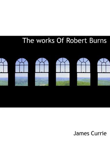 Cover for James Currie · The Works of Robert Burns (Paperback Book) (2010)