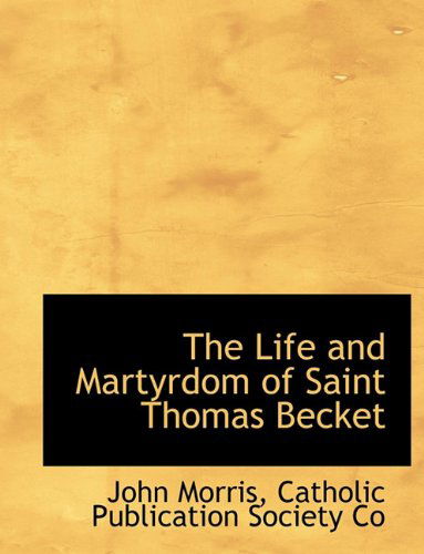 The Life and Martyrdom of Saint Thomas Becket - John Morris - Livros - BiblioLife - 9781140596677 - 6 de abril de 2010