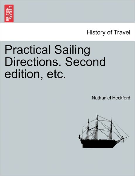 Cover for Nathaniel Heckford · Practical Sailing Directions. Second Edition, Etc. (Paperback Book) (2011)
