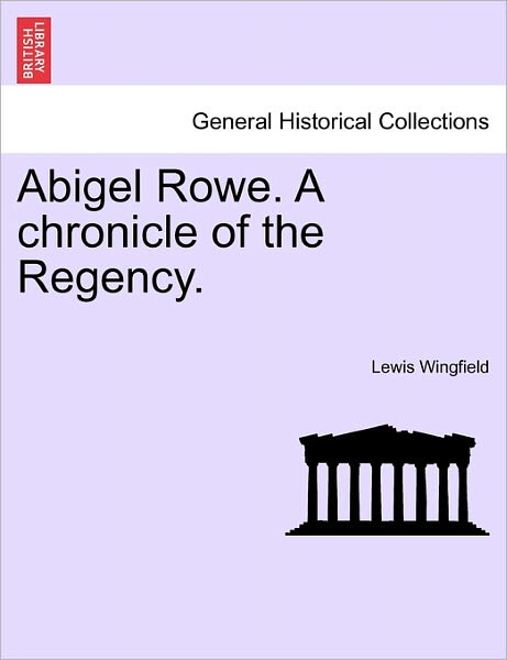 Cover for Lewis Wingfield · Abigel Rowe. a Chronicle of the Regency. Vol. I. (Paperback Book) (2011)