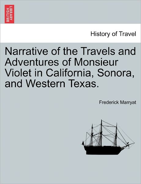 Cover for Captain Frederick Marryat · Narrative of the Travels and Adventures of Monsieur Violet in California, Sonora, and Western Texas. (Paperback Book) (2011)