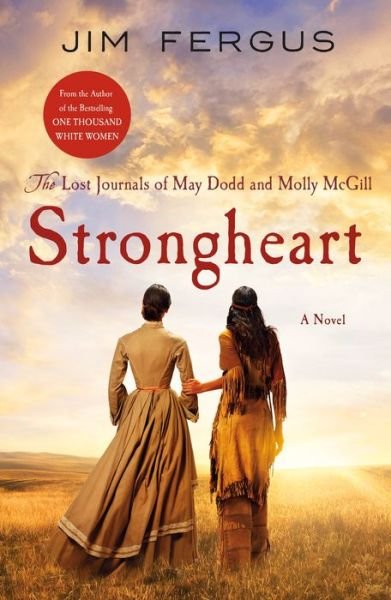 Cover for Jim Fergus · Strongheart: The Lost Journals of May Dodd and Molly McGill - One Thousand White Women Series (Paperback Book) (2021)