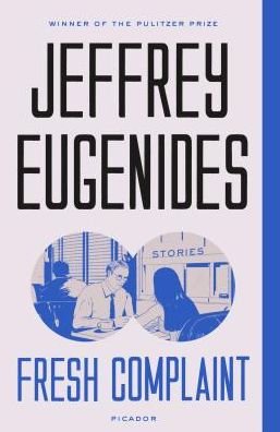 Fresh Complaint: Stories - Jeffrey Eugenides - Bøger - Picador - 9781250316677 - 2. oktober 2018