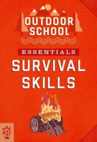 Outdoor School Essentials: Survival Skills - Outdoor School - Odd Dot - Books - Odd Dot - 9781250754677 - July 13, 2021