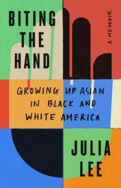Biting the Hand: Growing Up Asian in Black and White America - Julia Lee - Bücher - Henry Holt and Co. - 9781250824677 - 18. April 2023
