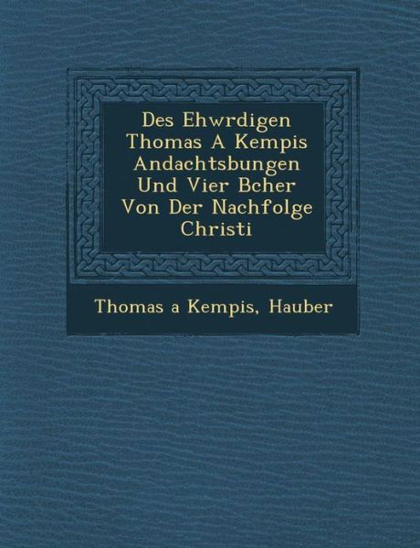 Cover for Thomas a Kempis · Des Ehw Rdigen Thomas a Kempis Andachts Bungen Und Vier B Cher Von Der Nachfolge Christi (Taschenbuch) (2012)