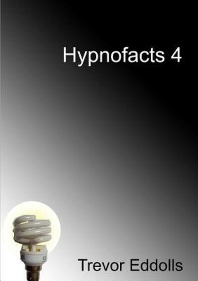 Hypnofacts 4 - Trevor Eddolls - Böcker - Lulu.com - 9781326761677 - 12 augusti 2016