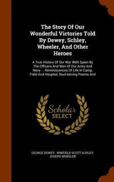 Cover for George Dewey · The Story of Our Wonderful Victories Told by Dewey, Schley, Wheeler, and Other Heroes (Hardcover Book) (2015)