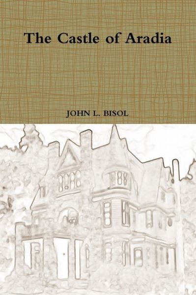 Cover for John L Bisol · The Castle of Aradia (Paperback Book) (2018)