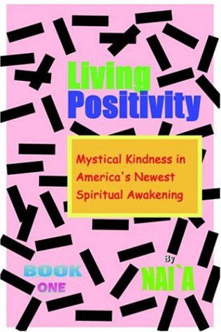 Cover for Nai`a · Living Positivity: Mystical Kindness in America's Newest Spiritual Awakening (Paperback Book) (2005)