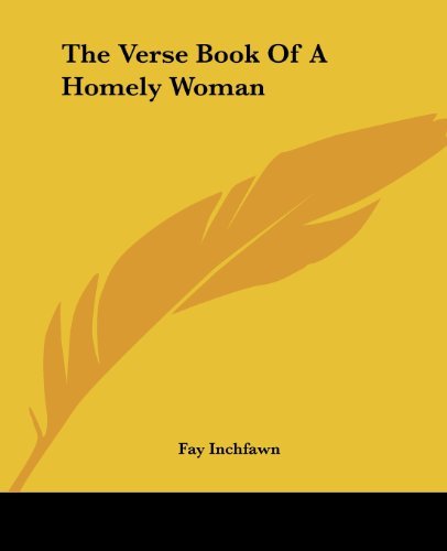 The Verse Book of a Homely Woman - Fay Inchfawn - Books - Kessinger Publishing, LLC - 9781419186677 - June 17, 2004