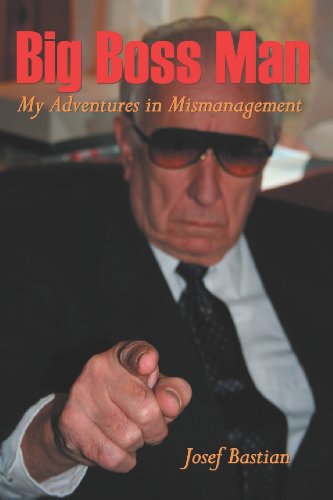 Big Boss Man: My Adventures in Mismanagement - Josef Bastian - Bøker - BookSurge Publishing - 9781419623677 - 22. mars 2006