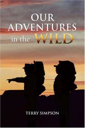 Our Adventures in the Wild - Terry Simpson - Books - Xlibris - 9781425758677 - July 11, 2007