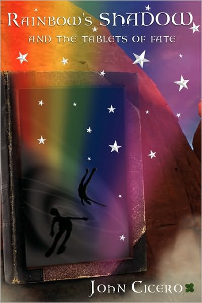 Cover for John Cicero · Rainbow's Shadow and the Tablets of Fate (Paperback Book) (2006)