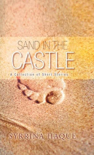 Cover for Syrrina Haque · Sand in the Castle: a Collection of Short Stories (Paperback Book) (2010)